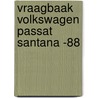 Vraagbaak volkswagen passat santana -88 door P.H. Olving