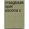 Vraagbaak opel ascona c door P.H. Olving