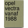 Opel vectra vanaf 1988 by P.H. Olving