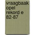Vraagbaak opel rekord e 82-87
