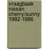 Vraagbaak nissan cherry/sunny 1982-1986 door P.H. Olving
