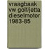 Vraagbaak vw golf/jetta dieselmotor 1983-85