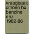 Vraagbaak citroen bx benzine enz 1982-86