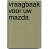 Vraagbaak voor uw mazda door P.H. Olving