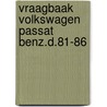 Vraagbaak volkswagen passat benz.d.81-86 door P.H. Olving