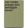 Met minder energie toch behaaglyk wonen door Onbekend