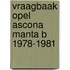Vraagbaak opel ascona manta b 1978-1981