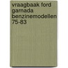 Vraagbaak ford garnada benzinemodellen 75-83 door P.H. Olving
