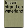 Tussen strand en waterland door Michael J. Albers