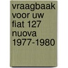 Vraagbaak voor uw fiat 127 nuova 1977-1980 door Piet Olyslager