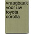 Vraagbaak voor uw toyota corolla