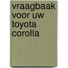 Vraagbaak voor uw toyota corolla door Piet Olyslager