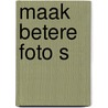 Maak betere foto s by Hans Werner Richter