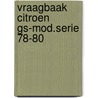 Vraagbaak citroen gs-mod.serie 78-80 by Piet Olyslager
