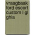 Vraagbaak ford escort custom l gl ghia