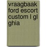 Vraagbaak ford escort custom l gl ghia by P.H. Olving