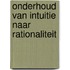 Onderhoud van intuitie naar rationaliteit