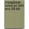 Vraagbaak volvo pv 544 enz 58-69 door Piet Olyslager
