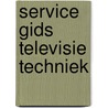 Service gids televisie techniek door Hans Werner Richter