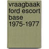Vraagbaak ford escort base 1975-1977 door Piet Olyslager
