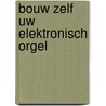 Bouw zelf uw elektronisch orgel door Goddyn