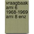 Vraagbaak ami 6 1968-1969 ami 8 enz