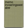 Memo Invoeringswet Abw by Unknown