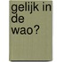 Gelijk in de WAO?