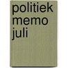 Politiek memo juli door Onbekend