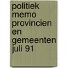 Politiek memo provincien en gemeenten juli 91 door Onbekend