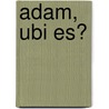 Adam, ubi es? door C.H. van Rhee