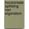 Horizontale splitsing van eigendom by H.D. Ploeger