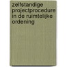 Zelfstandige projectprocedure in de ruimtelijke ordening by Unknown