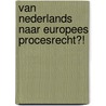 Van Nederlands naar Europees procesrecht?! by Unknown