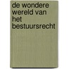 De wondere wereld van het bestuursrecht by M.W. Scheltema