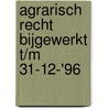 Agrarisch recht bijgewerkt t/m 31-12-'96 by Unknown