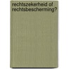 Rechtszekerheid of rechtsbescherming? by W.G. Huijgen