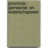 Provincie-, Gemeente- en Waterschapswet door J.B.J.M. ten Berge
