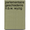 Parlementaire geschiedenis n.b.w. wyzig by Reehuis