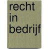 Recht in bedrijf by P. van Schilfgaarde