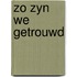 Zo zyn we getrouwd