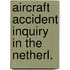 Aircraft accident inquiry in the netherl.