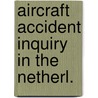 Aircraft accident inquiry in the netherl. door Wyk