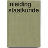 Inleiding staatkunde by Unknown