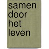 Samen door het leven door P. Abspoel