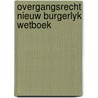 Overgangsrecht nieuw burgerlyk wetboek by Marijke Beek