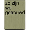 Zo zijn we getrouwd door W.M. Kleijn