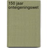 150 jaar onteigeningswet by Unknown