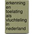 Erkenning en toelating als vluchteling in Nederland