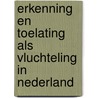 Erkenning en toelating als vluchteling in Nederland by R. Fernhout